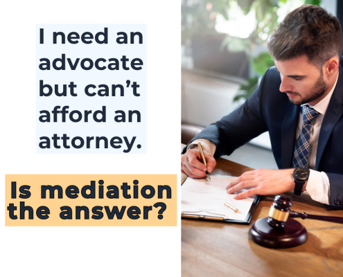 I Need an Advocate but Can't Afford an Attorney. Is Mediation the Answer?