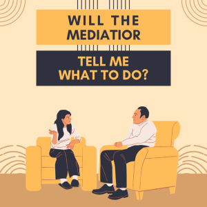 Will The Mediator Tell Me What To Do?